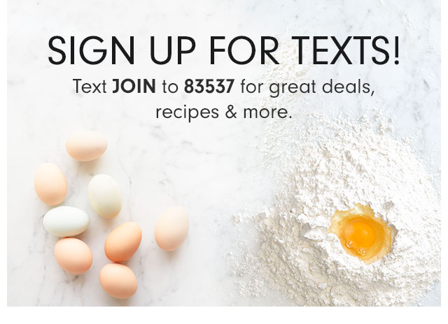 Text JOIN to 83537 for great deals, recipes & more.